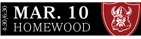 HOMEWOOD,MAR. 10,4:30/6:3