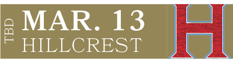 HILLCREST,MAR. 13,TBD