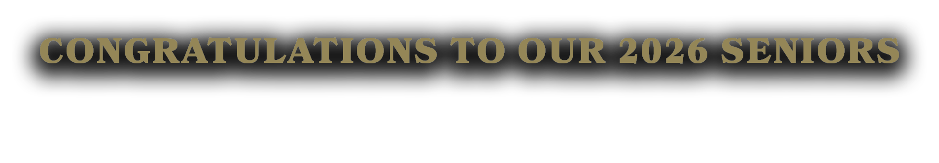 CONGRATULATIONS TO OUR 2026 SENIORS