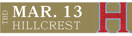 HILLCREST,MAR. 13,TBD