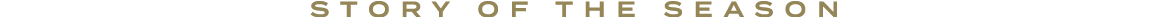 STORY OF THE SEASON