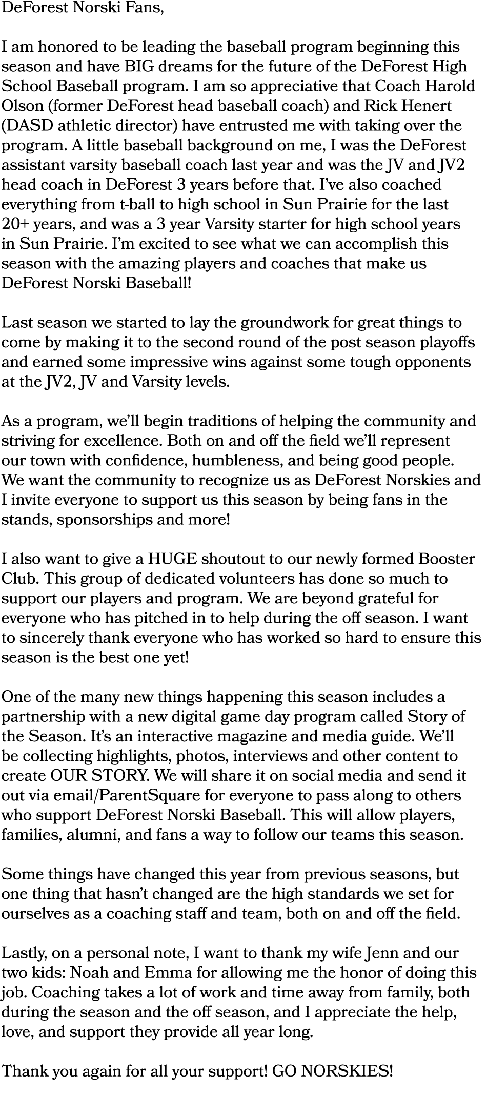 DeForest Norski Fans, I am honored to be leading the baseball program beginning this season and have BIG dreams for t...