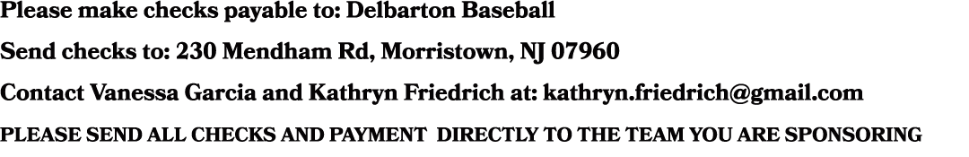 Please make checks payable to: Delbarton Baseball Send checks to: 230 Mendham Rd, Morristown, NJ 07960 Contact Vaness...