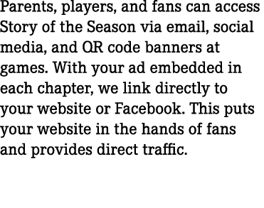 Parents, players, and fans can access Story of the Season via email, social media, and QR code banners at games. With...