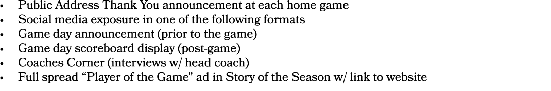 • Public Address Thank You announcement at each home game • Social media exposure in one of the following formats • G...