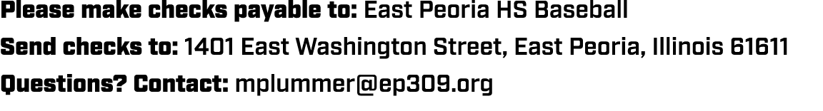 Please make checks payable to: East Peoria HS Baseball Send checks to: 1401 East Washington Street, East Peoria, Illi...