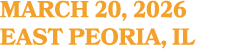 MARCH 20, 2026 EAST PEORIA, IL