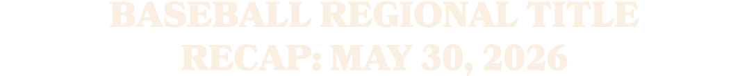 Baseball regional title recap: May 30, 2026