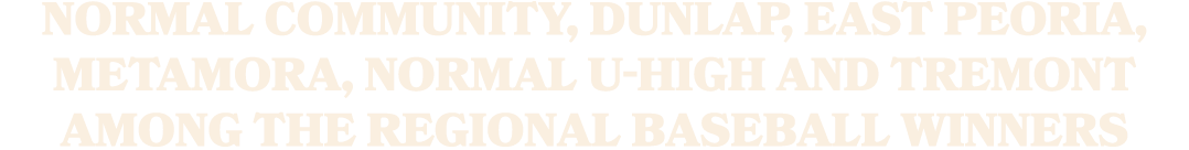 Normal Community, Dunlap, East Peoria, Metamora, Normal U High and Tremont among the regional baseball winners