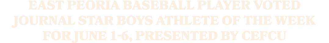 East Peoria baseball player voted Journal Star boys athlete of the week for June 1 6, presented by CEFCU 