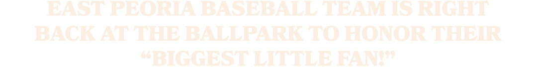 East Peoria baseball team is right back at the ballpark to honor their “biggest little fan!”