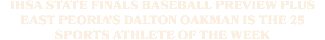 IHSA State Finals baseball preview plus East Peoria’s Dalton Oakman is the 25 Sports Athlete of the Week