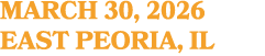 MARCH 30, 2026 EAST PEORIA, IL
