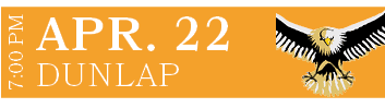 DUNLAP,APR. 22,7:00 P