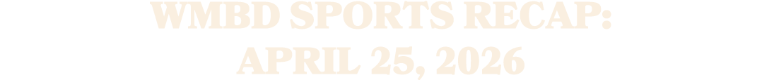 WMBD Sports Recap: April 25, 2026 