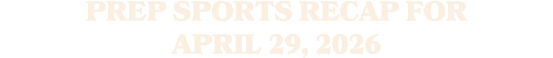 Prep sports recap for April 29, 2026 
