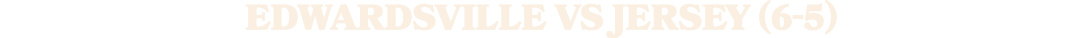 EDWARDSVILLE VS JERSEY (6 5)