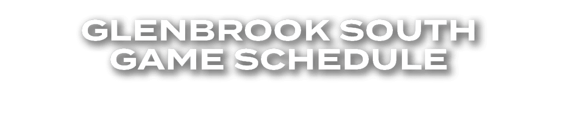 GLENBROOK SOUTH GAME SCHEDULE