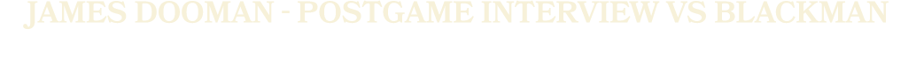 JAMES DOOMAN postgame interview vs BLACKMAN