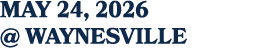 MAY 24, 2026 @ waynesville