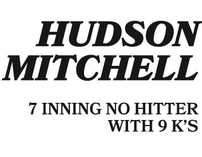  hudson mitchell 7 INNING NO HITTER WITH 9 K’S