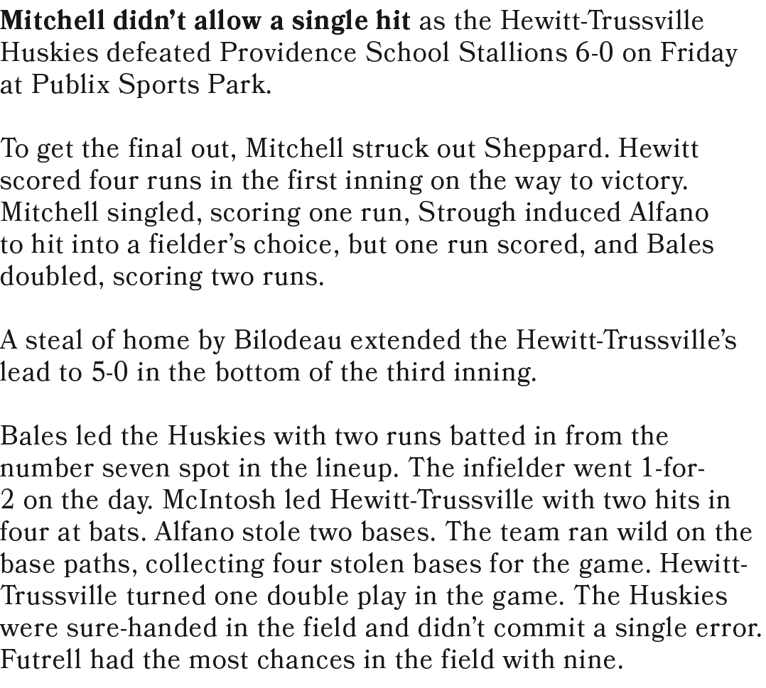 Mitchell didn’t allow a single hit as the Hewitt Trussville Huskies defeated Providence School Stallions 6 0 on Frida...