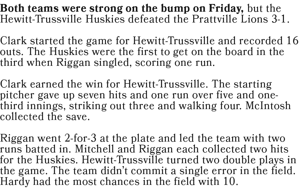 Both teams were strong on the bump on Friday, but the Hewitt Trussville Huskies defeated the Prattville Lions 3 1. Cl...