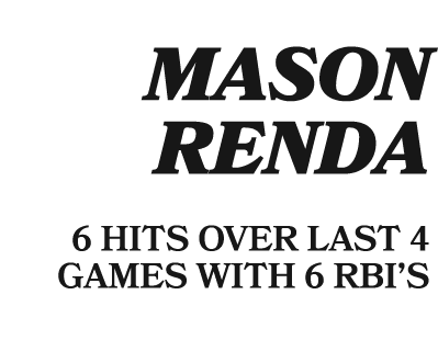  MASON RENDA 6 HITS OVER LAST 4 GAMES WITH 6 RBI’S