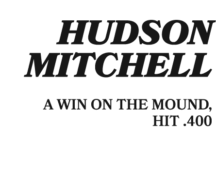  hudson mitchell A WIN ON THE MOUND, HIT .400