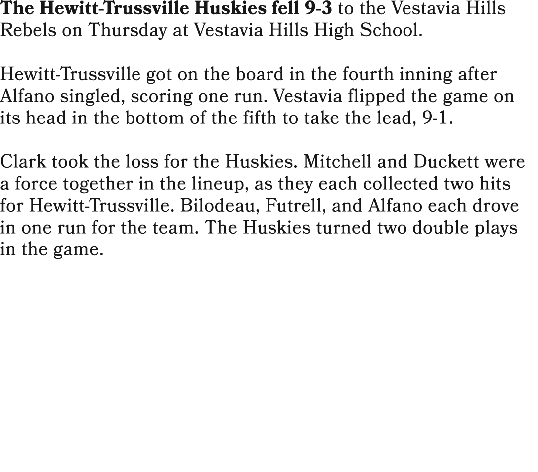 The Hewitt Trussville Huskies fell 9 3 to the Vestavia Hills Rebels on Thursday at Vestavia Hills High School. Hewitt...