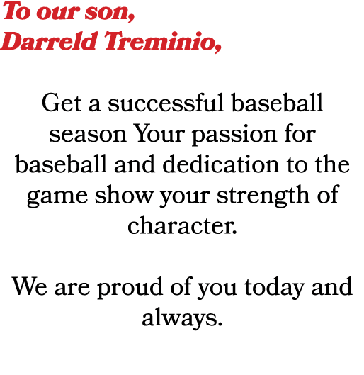 To our son, Darreld Treminio, Get a successful baseball season Your passion for baseball and dedication to the game s...