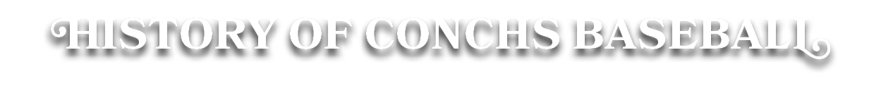 HISTORY OF CONCHS BASEBALL