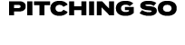 PITCHING SO