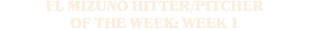 FL Mizuno Hitter/Pitcher of the Week: Week 1