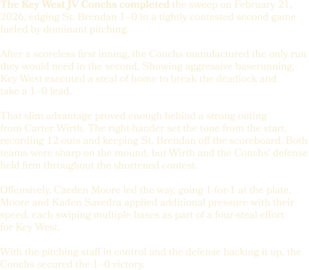 The Key West JV Conchs completed the sweep on February 21, 2026, edging St. Brendan 1–0 in a tightly contested second...
