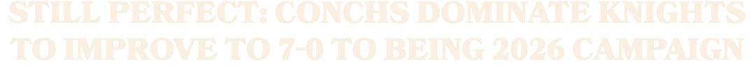 STILL PERFECT: Conchs dominate Knights to improve to 7 0 to being 2026 campaign