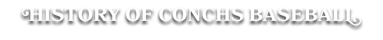 HISTORY OF CONCHS BASEBALL