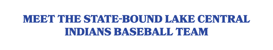 Meet the state bound Lake Central Indians baseball team