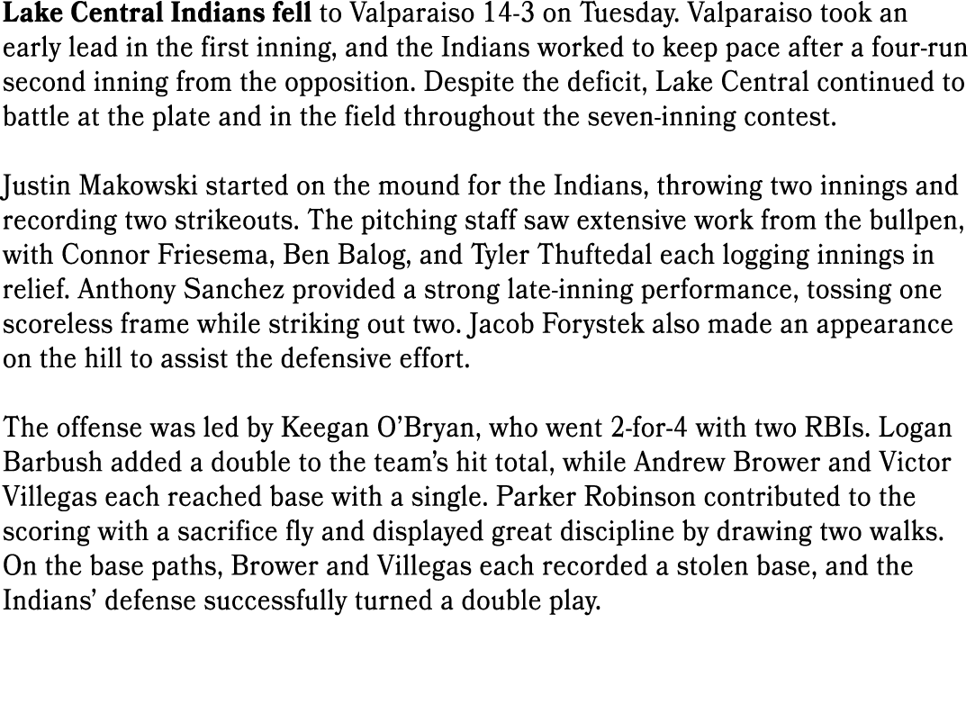Lake Central Indians fell to Valparaiso 14 3 on Tuesday. Valparaiso took an early lead in the first inning, and the I...