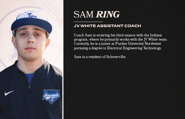 Coach Sam is entering his third season with the Indians program, where he primarily works with the JV White team. Cur...