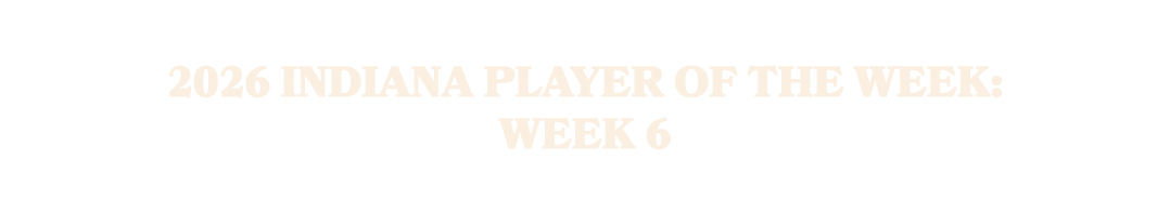 2026 Indiana Player of the Week: Week 6