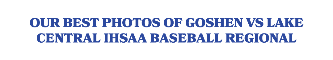 Our best photos of Goshen vs Lake Central IHSAA baseball regional