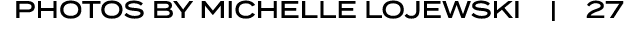 PHOTOS BY Michelle Lojewski | 27