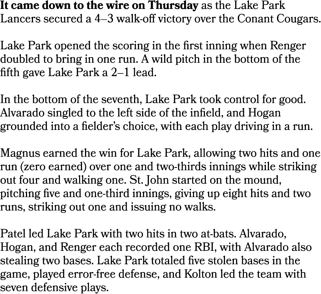 It came down to the wire on Thursday as the Lake Park Lancers secured a 4–3 walk off victory over the Conant Cougars....