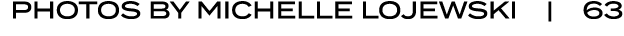 PHOTOS BY Michelle Lojewski | 63
