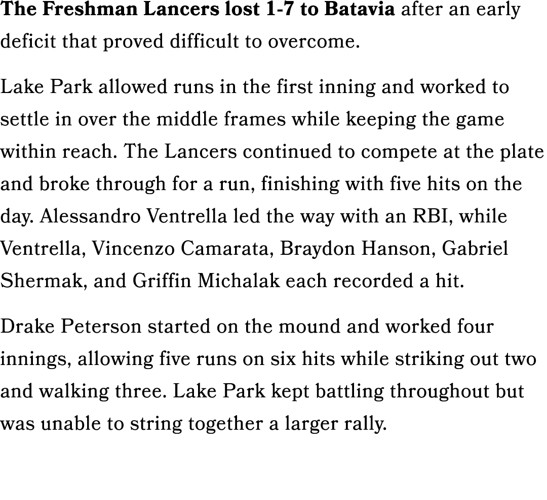 The Freshman Lancers lost 1 7 to Batavia after an early deficit that proved difficult to overcome. Lake Park allowed ...