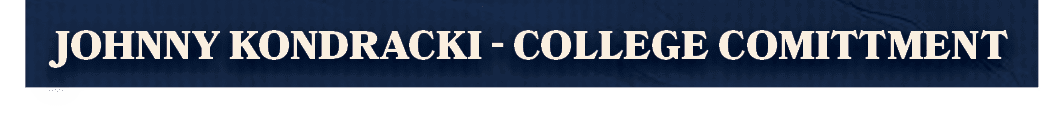 Johnny Kondracki COLLEGE COMITTMEN