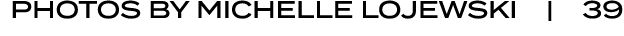 PHOTOS BY Michelle Lojewski | 39