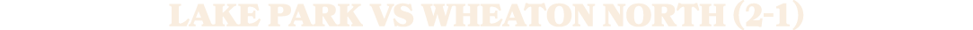 LAKE PARK VS wheaton north (2 1)