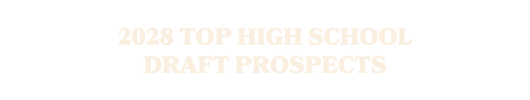 2028 Top High School Draft Prospects